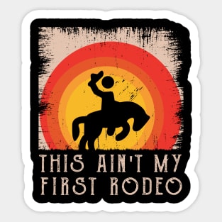 This Ain't My First Rodeo Sticker